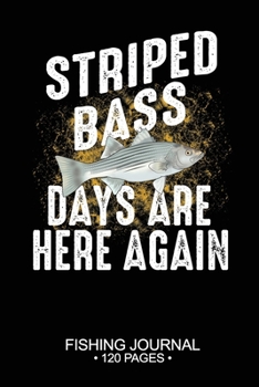 Striped Bass Days Are Here Again Fishing Journal 120 Pages: 6"x 9'' Time Management Notebook Striped Bass Fish-ing Freshwater Game Fly Composition ... Planner Notepad Log-Book Paper Sheets School