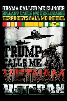 TRUMP CALLS ME VIETNAM VETERAN: Veterans day Notebook |6 x 9 Blank Notebook , notebook journal, Dairy, 100 pages.