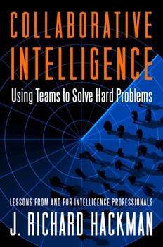 Hardcover Collaborative Intelligence: Using Teams to Solve Hard Problems Book