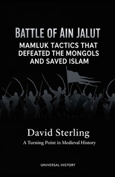 Paperback Battle of Ain Jalut: Mamluk Tactics That Defeated the Mongols and Saved Islam: A Turning Point in Medieval History Book