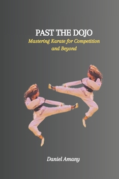 Paperback Past the Dojo: Mastering Karate for Competition and Beyond Book