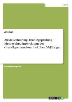 Paperback Ausdauertraining. Trainingsplanung Mesozyklus. Entwicklung der Grundlagenausdauer bei über 65-Jährigen [German] Book