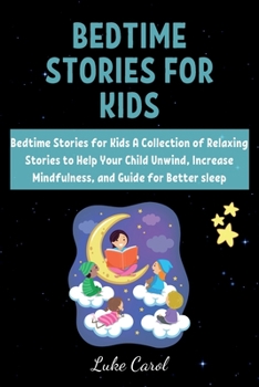 Bedtime Stories for Kids: Bedtime Stories for Kids A Collection of Relaxing Stories to Help Your Child Unwind, Increase Mindfulness, and Guide for Better sleep