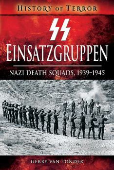 SS Einsatzgruppen: Nazi Death Squads, 1939-1945 - Book  of the History of Terror