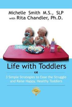 Paperback Life With Toddlers: 3 simple strategies to ease the struggle and raise happy, healthy toddlers Book