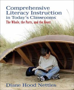 Paperback Comprehensive Literacy Instruction in Today's Classrooms: The Whole, the Parts, and the Heart Book