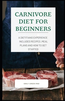Paperback Carnivore Diet for Beginners: A dietitians experience includes recipes, meal plans and how to get started Book