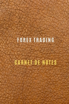 Carnet de Forex trading pour noter les stratégies,objectifs de trading, les activités quotidiennes,les réflexions,l'histoire, et les bénéfices: cahier ... votre profit de trading. (French Edition)