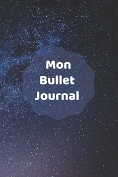 Mon Bullet Journal: Carnet de notes pointillés | journal créatif | Pour créer des plannings, faire de la Calligraphie,  prendre des notes... | 15,24 x 22,86 cm | 120 pages (French Edition)