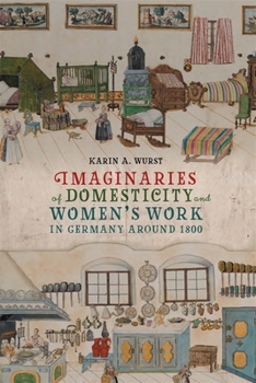 Hardcover Imaginaries of Domesticity and Women's Work in Germany Around 1800 Book