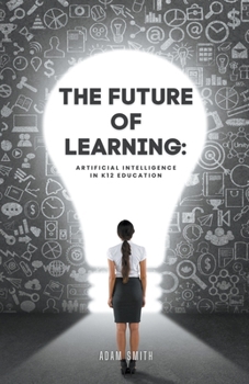 Paperback The Future of Learning: Artificial Intelligence in K12 Education Book