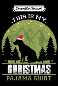 Composition Notebook: This is my Christmas Pajama Labrador Dog  Journal/Notebook Blank Lined Ruled 6x9 100 Pages