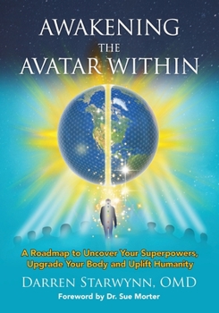 Paperback Awakening the Avatar Within: A Roadmap to Uncover Your Superpowers, Upgrade Your Body and Uplift Humanity Book