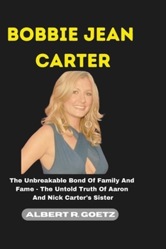 Paperback Bobbie Jean Carter: The Unbreakable Bond Of Family And Fame - The Untold Truth Of Aaron And Nick Carter's Sister Book