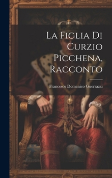Hardcover La Figlia Di Curzio Picchena, Racconto [Italian] Book
