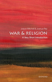 War and Religion: A Very Short Introduction - Book #665 of the Very Short Introductions