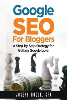 Paperback Google SEO for Bloggers: Easy Search Engine Optimization and Website marketing for Google Love Book