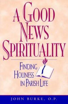 Paperback A Good New Spirituality: Finding Holiness in Parish Life Book