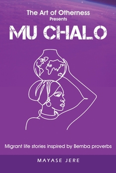 Paperback Mu Chalo - Migrant Life Stories Inspired by Bemba Proverbs Book