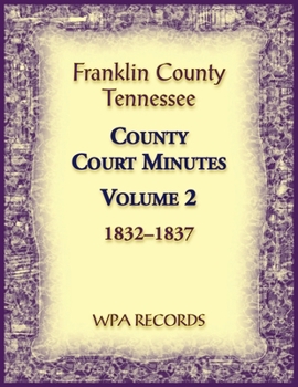 Franklin County, Tennessee County Court Minutes, Volume 2, 1832-1837