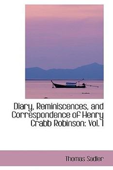 Hardcover Diary, Reminiscences, and Correspondence of Henry Crabb Robinson: Vol. I Book