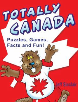 Hardcover Totally Canada: Puzzles, Games, Facts and Fun! Book