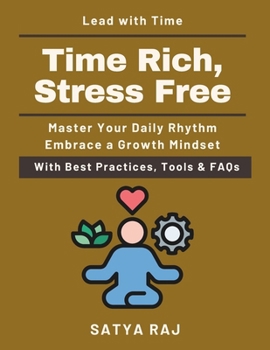 Time Rich, Stress Free: Eliminate procrastination with science | The art of prioritizing what matters | Time hacks for busy professionals | Routines that build productivity | Master your day