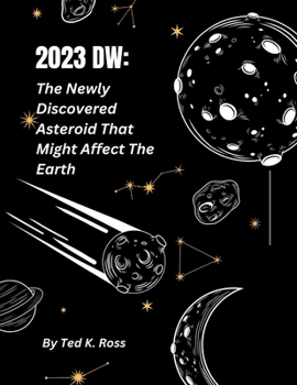 Paperback 2023dw: The Newly Discovered Asteroid That Might After The Earth Book