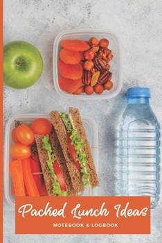 Packed Lunch Ideas Notebook & Logbook: Lunchbox Meal Preparation Logbook For Back To School, Office, Camping Trips Snacks; Record Your Favorite Healthy Bento Meals; Great Gifts For Moms Businesswomen