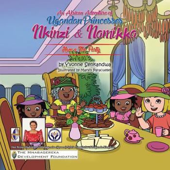 Paperback Nkinzi and Namikka Have a Tea Party: An African Adventure Series of Ugandan Princesses Book