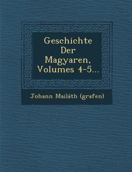 Paperback Geschichte Der Magyaren, Volumes 4-5... Book