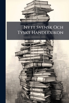 Paperback Nytt Svensk Och Tyskt Handlexikon [Swedish] Book