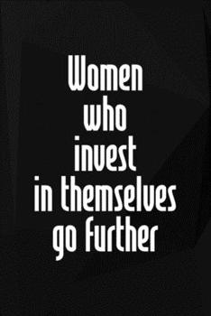 Women Who Invest In Themselves Go Further: Perseverance Notebook Journal Composition Blank Lined Diary Notepad 120 Pages Paperback Black