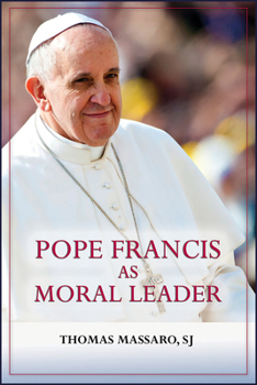 Paperback Pope Francis as Moral Leader: Ethicist, Discerner, Communicator, and Advocate for Social Justice Book