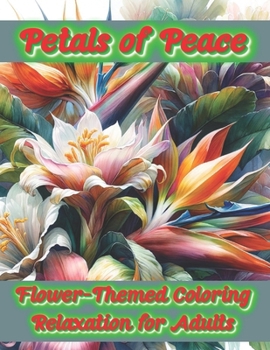 Paperback Petals of Peace: Flower-Themed Coloring Relaxation for Adults Book