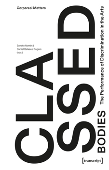 Paperback Classed Bodies: The Performance of Discrimination in the Arts Book