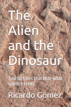 Paperback The Alien and the Dinosaur: Tourist tales that hide what science seeks Book