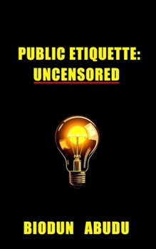 Paperback Public Etiquette: Uncensored Book