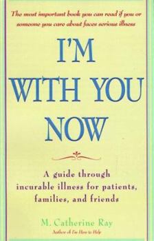 Paperback I'm with You Now: A Guide Through Incurable Illness for Patients, Families, and Friends Book
