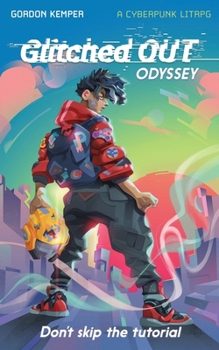 Glitched OUT Odyssey: Don't Skip the Tutorial:: A Cyberpunk LitRPG Adventure, Book 1