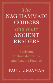 Hardcover The Nag Hammadi Codices and Their Ancient Readers: Exploring Textual Materiality and Reading Practice Book