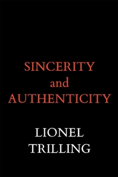 Sincerity and Authenticity - Book  of the Charles Eliot Norton Lectures