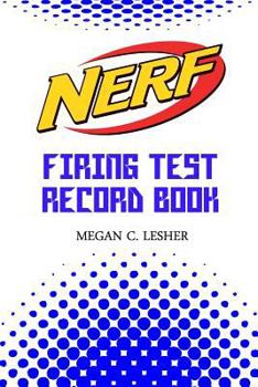 Paperback NERF FIRING TEST RECORD BOOK Version 1.2.2: Nerf Guns Attachments Book