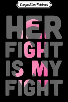 Paperback Composition Notebook: Her Fight is My Fight Breast Cancer Journal/Notebook Blank Lined Ruled 6x9 100 Pages Book