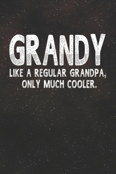 Paperback Grandy Like A Regular Grandpa, Only Much Cooler.: Family life Grandpa Dad Men love marriage friendship parenting wedding divorce Memory dating Journal Book