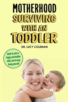 Paperback Motherhood: Surviving with a toddler: Guides to raise a healthy and happy child, and to keep being yourself Book