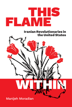 Paperback This Flame Within: Iranian Revolutionaries in the United States Book