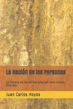 Paperback La Naci?n de las Personas: La Historia de los ?ltimos a?os del reino muisca Eldorado [Spanish] Book