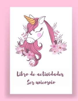 Libro de actividades Ser unicornio: Libro de actividades y colorear Unicornio para ni�os y Libros de actividades educativas para ni�os