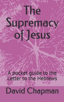 Paperback The Supremacy of Jesus: A pocket guide to the Letter to the Hebrews Book